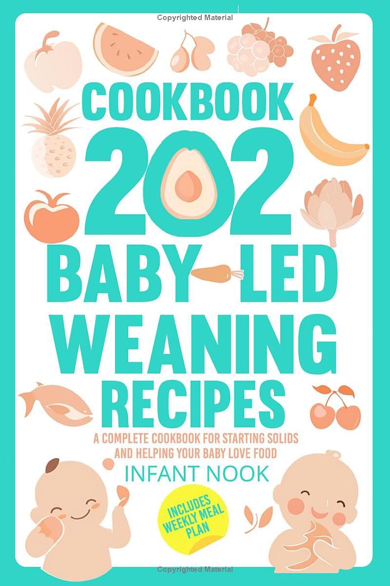 COOKBOOK 202 Baby-Led Weaning Recipes: A Complete Cookbook for Starting Solids and Helping Your Baby Love Food