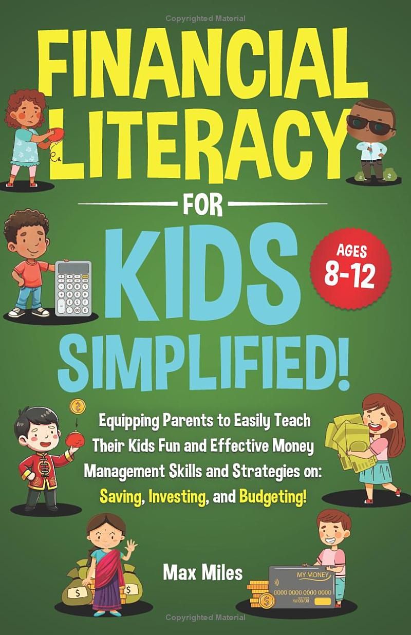 Financial Literacy For Kids, Simplified!: Equipping Parents to Easily Teach Their Kids Fun and Effective Money Management Skills and Strategies on: Saving, Investing, and Budgeting!