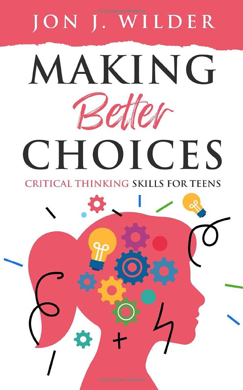 Making Better Choices: Critical Thinking Skills for Teens