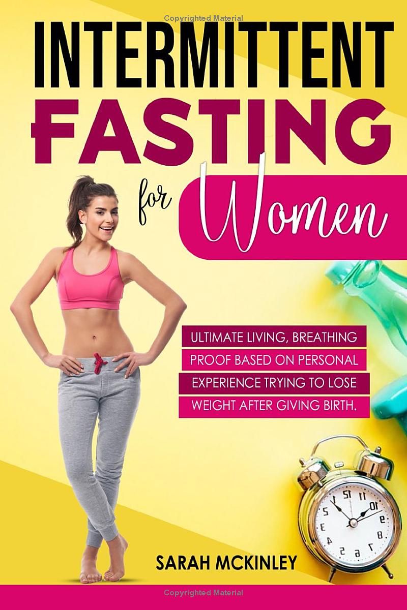 Intermittent Fasting for Women: Ultimate Living, Breathing Proof Based on Personal Experience Trying to Lose Weight After Giving Birth.